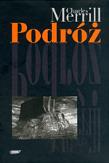Okładka książki Podróż albo rzeź niewiniątek. Pamiętnik pół wieku trwającej znajomości z polską, czeską i niemiecką historią 1939-1995 pióra Chrlesa Merrilla poświęcony Jamesowi Merrillowi i Jackowi Woźniakowskiemu