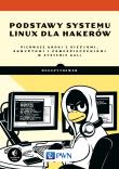 Okładka książki PODSTAWY SYSTEMU LINUX DLA HAKERÓW PIERWSZE KROKI Z SIECIAMI SKRYPTAMI I ZABEZPIECZENIAMI W SYSTEMIE KALI