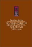 Pół wieku polityki demokratyczno-narodowej (1887-1939). Autor: Kozicki Stanisław. Dadada.pl Okładka książki Pół wieku polityki demokratyczno-narodowej (1887-1939)