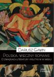 Polska, wieczny romans. O związkach literatury.... Autor: Gawin Dariusz. Dadada.pl Okładka książki Polska, wieczny romans. O związkach literatury...