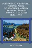 Okładka książki Południowo-wschodnia polityka Polski od koronacji Jagiełły do śmierci Jadwigi i bitwy nad Worsklą (1386-1399) 