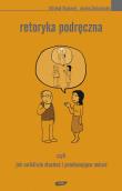 Retoryka podręczna. Czyli jak wnikliwie słuchać i przekonująco mówić. Autor: Michał Rusinek, Aneta Załazińska. Dadada.pl Okładka książki Retoryka podręczna. Czyli jak wnikliwie słuchać i przekonująco mówić