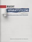 Ruchy separatystyczne. Autor: Maria Marczewska-Rytko (red.), Pomarański Marcin. Dadada.pl Okładka książki Ruchy separatystyczne