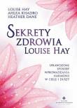 Sekrety zdrowia Louise Hay w.2. Autor: Louise L. Hay, Ahlea Khadro, Heather Dane. Dadada.pl Okładka książki Sekrety zdrowia Louise Hay w.2