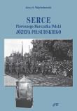 Serce pierwszego Marszałka Polski Józefa Piłsudskiego. Autor: Wojciechowski Jerzy S.. Dadada.pl Okładka książki Serce pierwszego Marszałka Polski Józefa Piłsudskiego