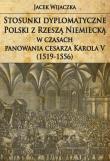 Okładka książki Stosunki dyplomatyczne Polski z Rzeszą Niemiecką w czasach panowania cesarza Karola V (1519-1556)