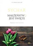Sychar. Małżeństwo jest święte. Autor: Jacek Salij Op. Dadada.pl Okładka książki Sychar. Małżeństwo jest święte