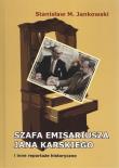Szafa emisariusza Jana Karskiego i inne reportaże historyczne. Autor: Stanisław M. Jankowski. Dadada.pl Okładka książki Szafa emisariusza Jana Karskiego i inne reportaże historyczne