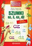 Szumki sz, ż, cz, dż w.2011. Autor: Dawczak Beata, Spychał Izabela. Dadada.pl Okładka książki Szumki sz, ż, cz, dż w.2011