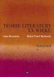 Teorie literatury XX wieku. Podręcznik. Autor: Markowski Michał Paweł, Anna Burzyńska-Kamieniecka (red.). Dadada.pl Okładka książki Teorie literatury XX wieku. Podręcznik