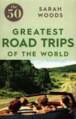Okładka książki The 50 Greatest Road Trips of the world