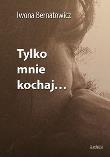 Okładka książki Tylko mnie kochaj