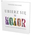 Ubierz się w kolor. Autor: Aleksandra Frątczak-Biś. Dadada.pl Okładka książki Ubierz się w kolor