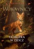 Okładka książki Wojownicy T.1 Ucieczka w dzicz w.ilustrowane
