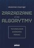ZARZĄDZANIE PRZEZ ALGORYTMY TECHNOLOGIA EKONOMIA PRAWO. Autor: Włodzimierz Szpringer. Dadada.pl Okładka książki ZARZĄDZANIE PRZEZ ALGORYTMY TECHNOLOGIA EKONOMIA PRAWO