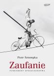 Zaufanie. Fundament społeczeństwa. Autor: Piotr Sztompka (red.). Dadada.pl Okładka książki Zaufanie. Fundament społeczeństwa