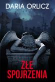 ZŁE SPOJRZENIA. Autor: DARIA ORLICZ. Dadada.pl Okładka książki ZŁE SPOJRZENIA