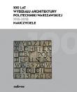 100 lat Wydziału Architektury PW (1915-2015). Autor:   Praca zbiorowa. Dadada.pl Okładka książki 100 lat Wydziału Architektury PW (1915-2015)