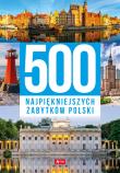 500 najpiękniejszych zabytków Polski. Autor: Opracowanie zbiorowe. Dadada.pl Okładka książki 500 najpiękniejszych zabytków Polski