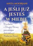 A jeśli już jesteś w Niebie?. Autor: Anita Moorjani. Dadada.pl Okładka książki A jeśli już jesteś w Niebie?