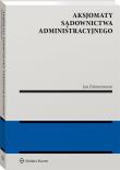 Aksjomaty sądownictwa administracyjnego. Autor: Zimmermann Jan. Dadada.pl Okładka książki Aksjomaty sądownictwa administracyjnego