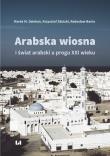 Arabska Wiosna i świat arabski u progu XXI wieku. Autor: Dziekan Marek M., Zdulski Krzysztof, Bania Radosław. Dadada.pl Okładka książki Arabska Wiosna i świat arabski u progu XXI wieku