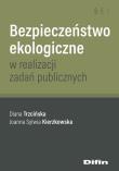 Bezpieczeństwo ekologiczne w realizacji zadań publicznych. Autor: Trzcińska Diana, Kierzkowska Joanna Sylwia. Dadada.pl Okładka książki Bezpieczeństwo ekologiczne w realizacji zadań publicznych