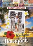 Blondynka na Hawajach. Autor: Beata Pawlikowska. Dadada.pl Okładka książki Blondynka na Hawajach