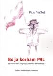 Bo ja kocham PRL. Autor: Wróbel Piotr. Dadada.pl Okładka książki Bo ja kocham PRL