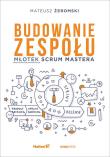 Okładka książki BUDOWANIE ZESPOŁU MŁOTEK SCRUM MASTERA