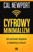 CYFROWY MINIMALIZM JAK ZACHOWAĆ SKUPIENIE W HAŁAŚLIWYM ŚWIECIE. Autor: Newport Cal. Dadada.pl Okładka książki CYFROWY MINIMALIZM JAK ZACHOWAĆ SKUPIENIE W HAŁAŚLIWYM ŚWIECIE