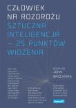 Okładka książki CZŁOWIEK NA ROZDROŻU SZTUCZNA INTELIGENCJA  25 PUNKTÓW WIDZENIA