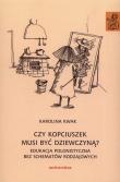 Czy Kopciuszek musi być dziewczyną? Edukacja polonistyczna bez schematów rodzajowych. Autor: Kwak Karolina. Dadada.pl Okładka książki Czy Kopciuszek musi być dziewczyną? Edukacja polonistyczna bez schematów rodzajowych