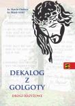 Dekalog z Golgoty. Drogi krzyżowe. Autor: ks. Marcin Cholewa, ks. Marek Gilski. Dadada.pl Okładka książki Dekalog z Golgoty. Drogi krzyżowe