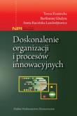 Doskonalenie organizacji i procesów innowacyjnych. Autor: Kraśnicka Teresa, Gładysz Bartłomiej, Kucińska-Landwójtowicz Aneta. Dadada.pl Okładka książki Doskonalenie organizacji i procesów innowacyjnych