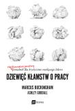 Dziewięć kłamstw o pracy. Autor: Marcus Buckingham, Goodall Ashley. Dadada.pl Okładka książki Dziewięć kłamstw o pracy