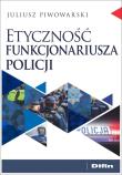 Etyczność funkcjonariusza policji. Autor: Juliusz Piwowarski. Dadada.pl Okładka książki Etyczność funkcjonariusza policji