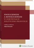Ewolucjonizm a rewolucjonizm w doktrynach polityczno-prawnych. Autor: Bosiacki Adam. Dadada.pl Okładka książki Ewolucjonizm a rewolucjonizm w doktrynach polityczno-prawnych
