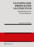 Fałszowanie produktów leczniczych Zagadnienia prawne i kryminologiczne. Autor: Kalinowska-Maksim Iga. Dadada.pl Okładka książki Fałszowanie produktów leczniczych Zagadnienia prawne i kryminologiczne