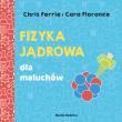 FIZYKA JĄDROWA DLA MALUCHÓW UNIWERSYTET MALUCHA. Autor: Chris Ferrie, CARA FLORANCE. Dadada.pl Okładka książki FIZYKA JĄDROWA DLA MALUCHÓW UNIWERSYTET MALUCHA
