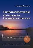 Fundamentowanie dla inżynierów budownictwa wodnego. Autor: Pisarczyk Stanisław. Dadada.pl Okładka książki Fundamentowanie dla inżynierów budownictwa wodnego