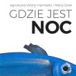Gdzie jest noc. Autor: Wolny-Hamkało Agnieszka, Ekier Maria. Dadada.pl Okładka książki Gdzie jest noc