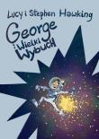 GEORGE I WIELKI WYBUCH. Autor: Stephen Lucy Hawking. Dadada.pl Okładka książki GEORGE I WIELKI WYBUCH