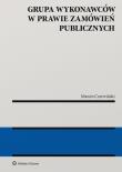 Grupa wykonawców w prawie zamówień publicznych. Autor: Czerwiński Marcin. Dadada.pl Okładka książki Grupa wykonawców w prawie zamówień publicznych