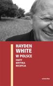 Hayden White w Polsce: fakty, krytyka, recepcja. Autor: Ewa Domańska, Edward Skibiński, Paweł Stróżyk. Dadada.pl Okładka książki Hayden White w Polsce: fakty, krytyka, recepcja
