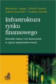Infrastruktura rynku finansowego - kierunki zmian i ich skuteczność w ujęciu międzysektorowym. Autor: dr hab. Mirosława Capiga, dr Witold Gradoń, dr Łukasz Szewczyk, dr hab. Grażyna Szustak. Dadada.pl Okładka książki Infrastruktura rynku finansowego - kierunki zmian i ich skuteczność w ujęciu międzysektorowym