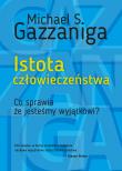 ISTOTA CZŁOWIECZEŃSTWA CO SPRAWIA ŻE JESTEŚMY WYJĄTKOWI WYD. 2. Autor: Gazzaniga Michael S.. Dadada.pl Okładka książki ISTOTA CZŁOWIECZEŃSTWA CO SPRAWIA ŻE JESTEŚMY WYJĄTKOWI WYD. 2