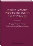 Istota i zasady procesu karnego 25 lat później. Autor: Gajewska-Kraczkowska Hanna, Rogacka-Rzewnicka Maria. Dadada.pl Okładka książki Istota i zasady procesu karnego 25 lat później