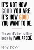 It's Not How Good You Are, It's How Good You Want to Be. Autor: Arden Paul. Dadada.pl Okładka książki It's Not How Good You Are, It's How Good You Want to Be