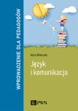Język i komunikacja. Wprowadzenie dla pedagogów. Autor: Wileczek Anna. Dadada.pl Okładka książki Język i komunikacja. Wprowadzenie dla pedagogów